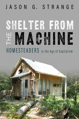 Úkryt pred strojom: Chalupári vo veku kapitalizmu - Shelter from the Machine: Homesteaders in the Age of Capitalism