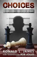 Výbery: Poučenie od opakovaného páchateľa - Choices: Lessons Learned from a Repeat Offender