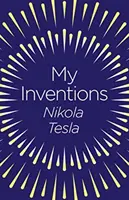 Moje vynálezy - Autobiografia Nikolu Teslu - My Inventions - The Autobiography of Nikola Tesla