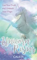 Unicorn Rising - Ži svoju pravdu a uvoľni svoju mágiu - Unicorn Rising - Live Your Truth and Unleash Your Magic