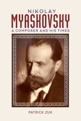 Nikolaj Myaskovsky: Skladateľ a jeho doba - Nikolay Myaskovsky: A Composer and His Times