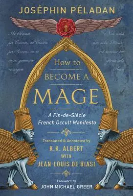 Ako sa stať mágom: francúzsky okultný manifest z obdobia Fin-De-Siecle - How to Become a Mage: A Fin-De-Siecle French Occult Manifesto