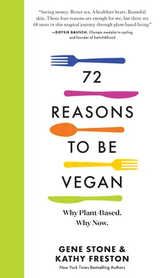 72 dôvodov, prečo byť vegánom: Prečo je rastlinná. Prečo práve teraz. - 72 Reasons to Be Vegan: Why Plant-Based. Why Now.