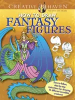 Creative Haven How to Draw Fantasy Figures Coloring Book: Kreslenie fantastických bytostí: jednoduchý návod krok za krokom na nakreslenie 15 rôznych neuveriteľných bytostí - Creative Haven How to Draw Fantasy Figures Coloring Book: Easy-To-Follow, Step-By-Step Instructions for Drawing 15 Different Incredible Creatures