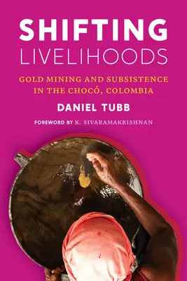Zmena spôsobu obživy: Ťažba zlata a živobytie v oblasti Choc, Kolumbia - Shifting Livelihoods: Gold Mining and Subsistence in the Choc, Colombia