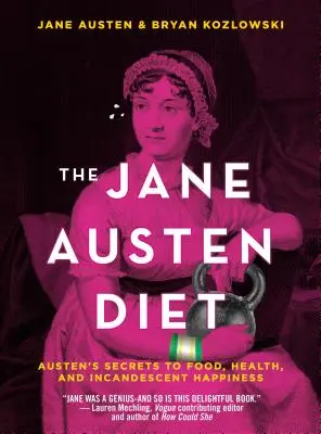 Diéta Jane Austenovej: Austenová: Tajomstvo jedla, zdravia a žiarivého šťastia - The Jane Austen Diet: Austen's Secrets to Food, Health, and Incandescent Happiness
