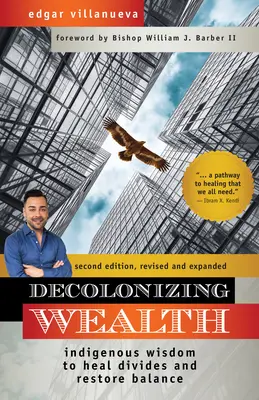 Dekolonizácia bohatstva, druhé vydanie: Domorodá múdrosť na liečenie rozdielov a obnovenie rovnováhy - Decolonizing Wealth, Second Edition: Indigenous Wisdom to Heal Divides and Restore Balance