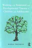 Práca so vzťahovou a vývinovou traumou u detí a dospievajúcich - Working with Relational and Developmental Trauma in Children and Adolescents