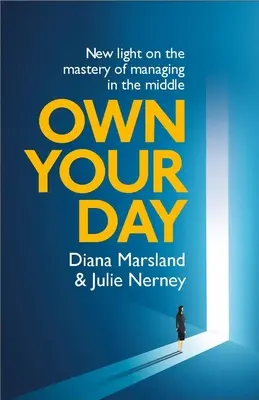 Vlastný deň: Nové svetlo na zvládnutie riadenia v strede - Own Your Day: New Light on the Mastery of Managing in the Middle