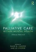Paliatívna starostlivosť v rámci duševného zdravia: Etická prax - Palliative Care Within Mental Health: Ethical Practice