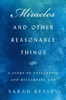 Zázraky a iné rozumné veci - Príbeh o odnaučení a opätovnom učení sa Bohu - Miracles and Other Reasonable Things - A story of unlearning and relearning God
