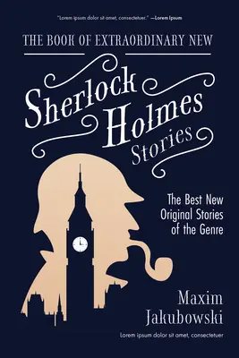 Kniha neobyčajných nových príbehov Sherlocka Holmesa: Najlepšie nové pôvodné príbehy tohto žánru - The Book of Extraordinary New Sherlock Holmes Stories: The Best New Original Stores of the Genre