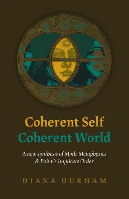 Súdržné ja, súdržný svet: Nová syntéza mýtu, metafyziky a Bohmovho implicitného poriadku - Coherent Self, Coherent World: A New Synthesis of Myth, Metaphysics & Bohm's Implicate Order