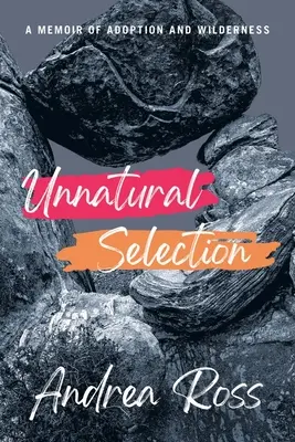 Neprirodzený výber: Spomienky na adopciu a divočinu - Unnatural Selection: A Memoir of Adoption and Wilderness