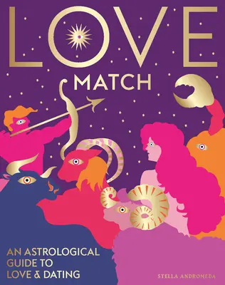 Láskyplná zhoda: Astrologický sprievodca láskou a vzťahmi - Love Match: An Astrological Guide to Love and Relationships