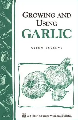 Pestovanie a používanie cesnaku: Storey's Country Wisdom Bulletin A-183 - Growing and Using Garlic: Storey's Country Wisdom Bulletin A-183