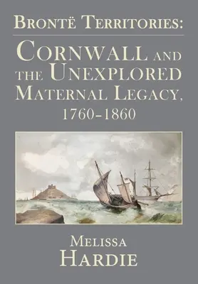 Brontské územia: Cornwall a neprebádané dedičstvo matiek, 1760 - 1860 - Bront Territories: Cornwall and the Unexplored Maternal Legacy, 1760-1860