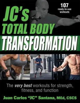 Celková transformácia tela Jc: Najlepšie tréningy pre silu, kondíciu a funkčnosť - Jc's Total Body Transformation: The Very Best Workouts for Strength, Fitness, and Function