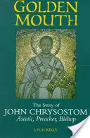 Zlaté ústa: Zlatoústy: Príbeh Jána Chryzostoma Askéta, kazateľ, biskup - Golden Mouth: The Story of John Chrysostom Ascetic, Preacher, Bishop