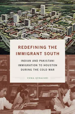 Redefinovanie prisťahovaleckého Juhu: Indické a pakistanské prisťahovalectvo do Houstonu počas studenej vojny - Redefining the Immigrant South: Indian and Pakistani Immigration to Houston during the Cold War