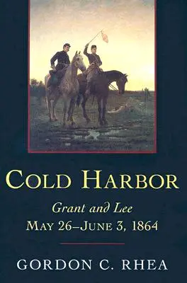 Cold Harbor: Máj 26 - jún 3, 1864: Grant a Lee - Cold Harbor: Grant and Lee, May 26-June 3, 1864