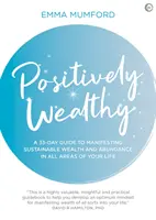 Pozitívne bohatý: 33-dňový sprievodca na dosiahnutie trvalého bohatstva a hojnosti vo všetkých oblastiach vášho života - Positively Wealthy: A 33-Day Guide to Manifesting Sustainable Wealth and Abundance in All Areas of Your Life