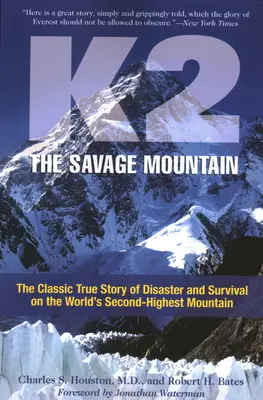 K2, divoká hora: K2, horská hora: Klasický skutočný príbeh o katastrofe a prežití na druhej najvyššej hore sveta - K2, The Savage Mountain: The Classic True Story Of Disaster And Survival On The World's Second-Highest Mountain