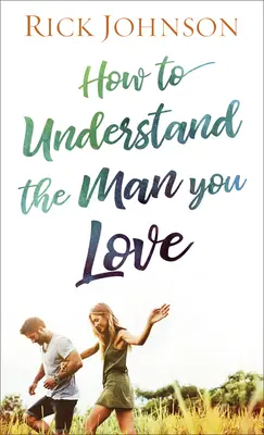Ako porozumieť mužovi, ktorého milujete - How to Understand the Man You Love