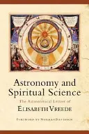 Astronómia a duchovná veda: Astronomické listy Elisabeth Vreedeovej (The Astronomical Letters of Elisabeth Vreede) - Astronomy and Spiritual Science: The Astronomical Letters of Elisabeth Vreede