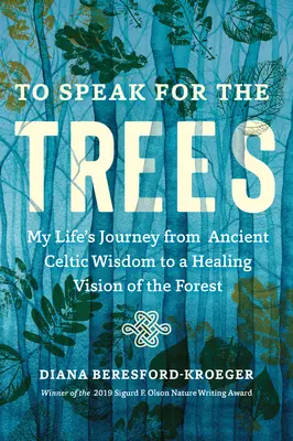 Hovoriť za stromy: Moja životná cesta od starobylej keltskej múdrosti k liečivej vízii lesa - To Speak for the Trees: My Life's Journey from Ancient Celtic Wisdom to a Healing Vision of the Forest
