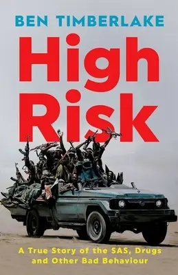 Vysoké riziko: Pravdivý príbeh o SAS, drogách a inom zlom správaní - High Risk: A True Story of the Sas, Drugs, and Other Bad Behaviour