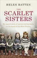 Šarlátové sestry: Príbeh mojej babičky o tajomstvách a bolesti srdca na brehu Temže - The Scarlet Sisters: My Nanna's Story of Secrets and Heartache on the Banks of the River Thames
