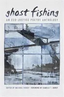 Rybolov duchov: Antológia poézie o eko-spravodlivosti - Ghost Fishing: An Eco-Justice Poetry Anthology