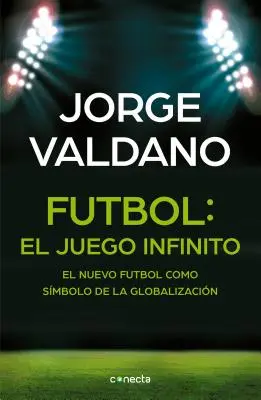 Ftbol El Juego Infinito: El Nuevo Ftbol Como Smbolo de la Globalizacin / Football Infinite Game: The New Football as the Symbol of Globalization / Nový futbal ako symbol globalizácie - Ftbol El Juego Infinito: El Nuevo Ftbol Como Smbolo de la Globalizacin / Football Infinite Game: The New Football as a Symbol of Globalization