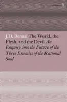 Svet, telo a diabol: Zisťovanie o budúcnosti troch nepriateľov racionálnej duše - The World, the Flesh and the Devil: An Enquiry Into the Future of the Three Enemies of the Rational Soul