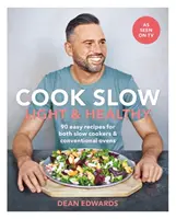Varte pomaly: Ľahké a zdravé: Vydržte: 90 jednoduchých receptov pre pomalé variče a bežné rúry - Cook Slow: Light & Healthy: 90 Easy Recipes for Both Slow Cookers & Conventional Ovens