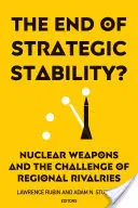 Koniec strategickej stability? Jadrové zbrane a výzva regionálneho súperenia - The End of Strategic Stability?: Nuclear Weapons and the Challenge of Regional Rivalries