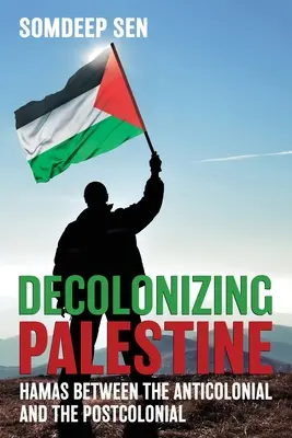 Dekolonizácia Palestíny: Hamas medzi antikoloniálnou a postkoloniálnou - Decolonizing Palestine: Hamas between the Anticolonial and the Postcolonial