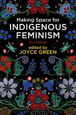 Vytváranie priestoru pre domorodý feminizmus, 2. vydanie - Making Space for Indigenous Feminism, 2nd Edition