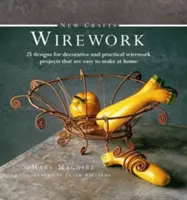 Nové remeslá: Drotárstvo: 25 návrhov dekoratívnych a praktických projektov z drôtu, ktoré si ľahko vyrobíte doma - New Crafts: Wirework: 25 Designs for Decorative and Practical Wirework Projects That Are Easy to Make at Home
