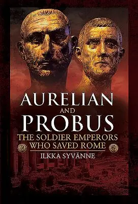 Aurelián a Probus: Vojenskí cisári, ktorí zachránili Rím - Aurelian and Probus: The Soldier Emperors Who Saved Rome