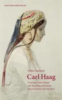 Carl Haag - viktoriánsky dvorný maliar a dobrodruh cestujúci medzi Orientom a Západom - Carl Haag - Victorian Court Painter and Travelling Adventurer between Orient and Occident