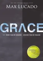 Milosť: Viac, než si zaslúžime, viac, než si dokážeme predstaviť - Grace: More Than We Deserve, Greater Than We Imagine