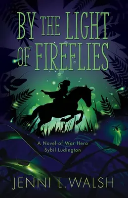 Pri svetle svetlušiek: Román Sybil Ludingtonovej - By the Light of Fireflies: A Novel of Sybil Ludington