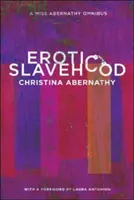Erotické otroctvo: A Miss Abernathy Omnibus - Erotic Slavehood: A Miss Abernathy Omnibus