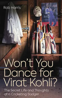 Nebudeš tancovať pre Virata Kohliho? Tajný život a myšlienky kriketového jazveca - Won't You Dance for Virat Kohli?: The Secret Life and Thoughts of a Cricketing Badger
