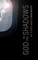 Boh v tieni: Zlo v Božom svete - God in the Shadows: Evil in God's World