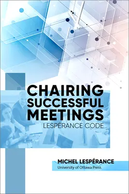 Predsedanie úspešným stretnutiam: Lesprance Code - Chairing Successful Meetings: Lesprance Code