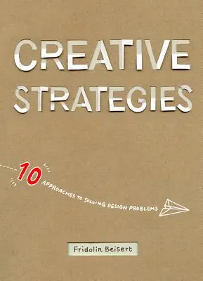 Kreatívne stratégie: 10 prístupov k riešeniu dizajnových problémov - Creative Strategies: 10 Approaches to Solving Design Problems