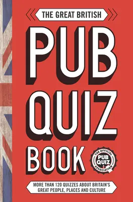 Veľká kniha britských krčmových kvízov: Viac ako 120 kvízov o Veľkej Británii - The Great British Pub Quiz Book: More Than 120 Quizzes about Great Britain